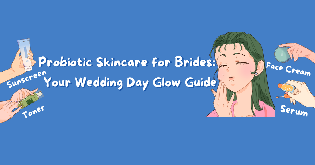 Probiotic Skincare for Brides: Your Wedding Day Glow Guide