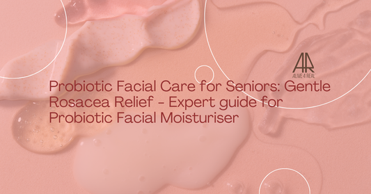 Probiotic Facial Care for Seniors: Gentle Rosacea Relief