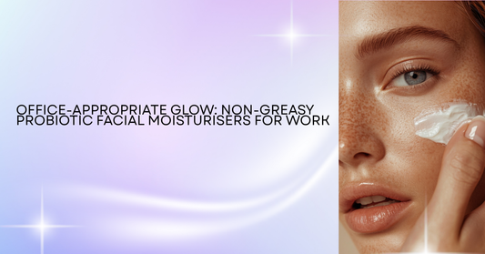 Office-Appropriate Glow: Non-Greasy Probiotic Facial Moisturisers for Work