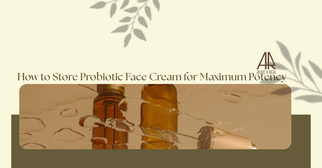 How to Store Probiotic Face Cream for Maximum Potency