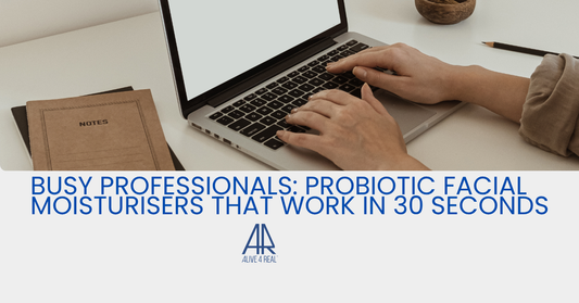 Busy Professionals: Probiotic Facial Moisturisers That Work in 30 Seconds