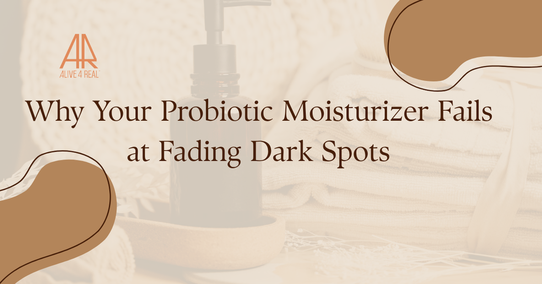 Why Your Probiotic Moisturizer Fails at Fading Dark Spots