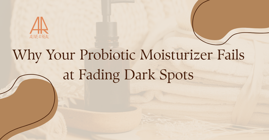 Why Your Probiotic Moisturizer Fails at Fading Dark Spots