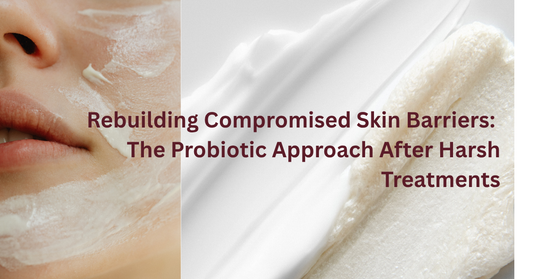 Rebuilding Compromised Skin Barriers: The Probiotic Approach After Harsh Treatments