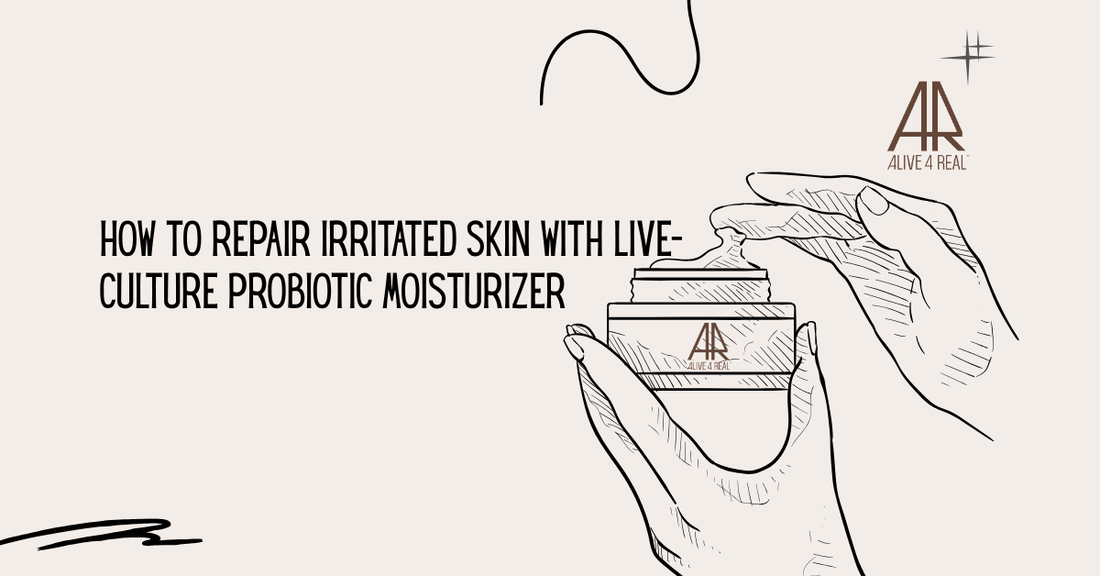 How to Repair Irritated Skin with Live-Culture Probiotic Moisturizer